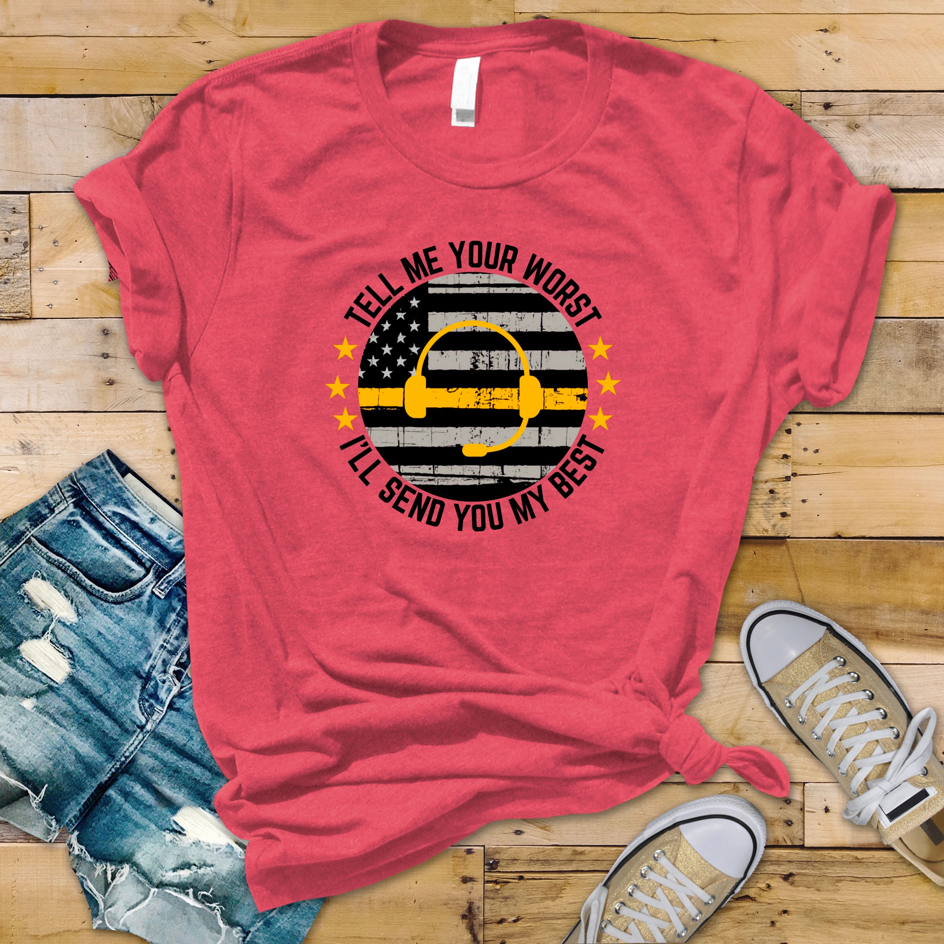 911 Dispatcher T‑Shirt - "Tell Me Your Worst I'll Send You My Best"